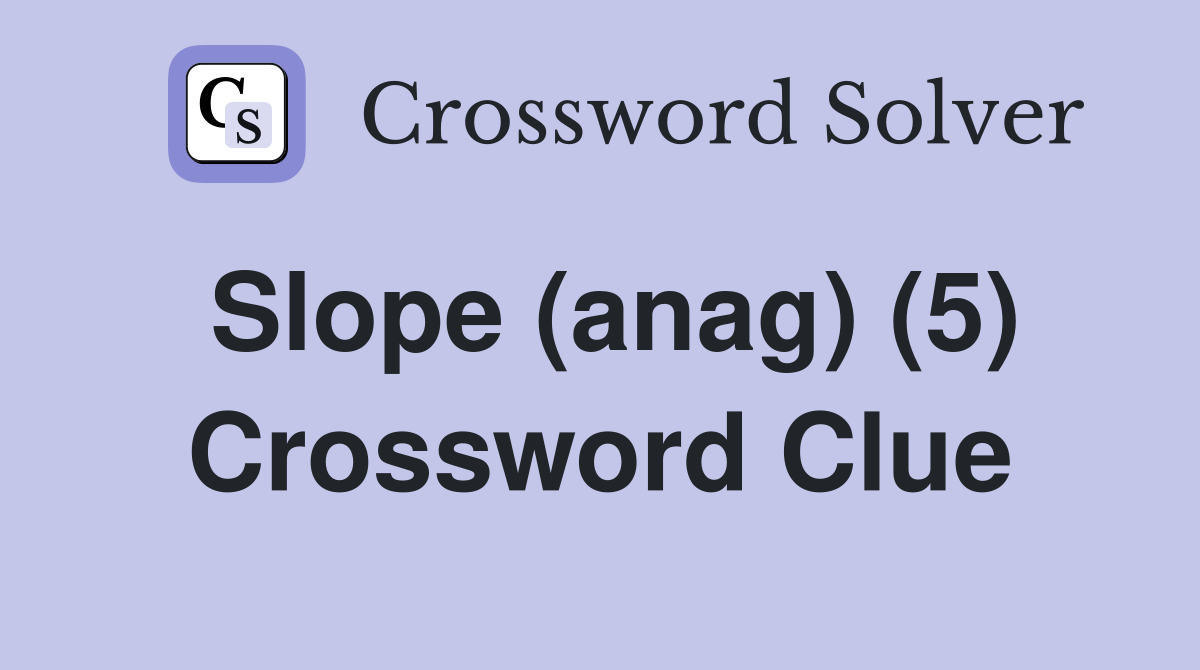 Slope (anag) (5) Crossword Clue