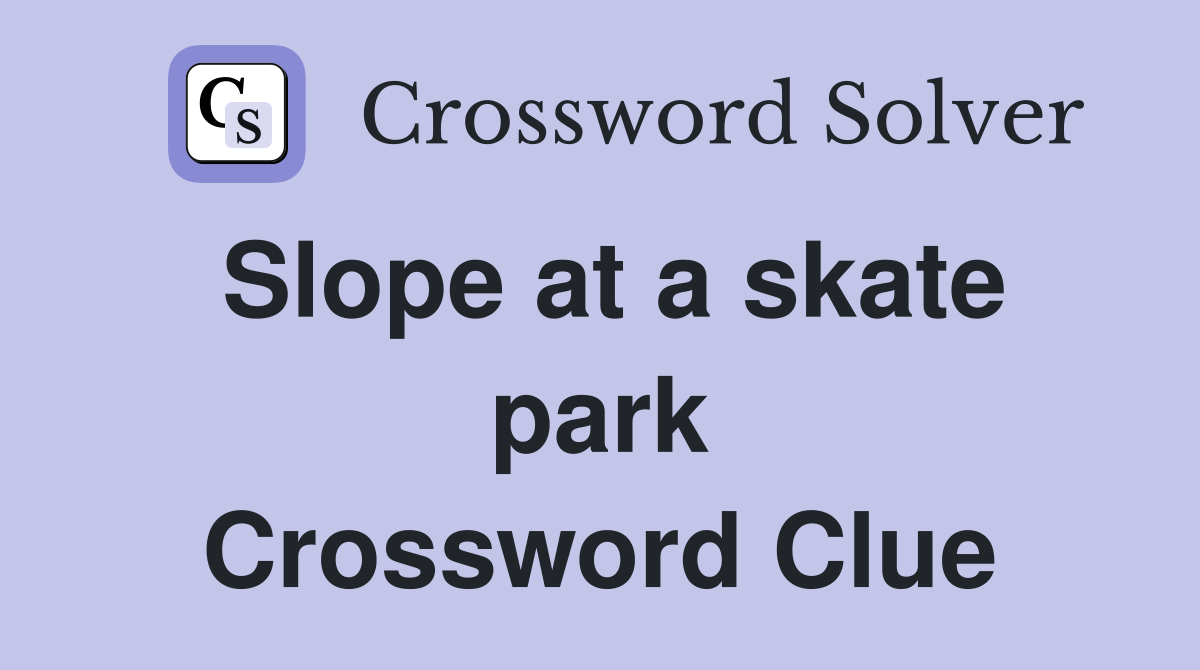 Slope at a skate park Crossword Clue