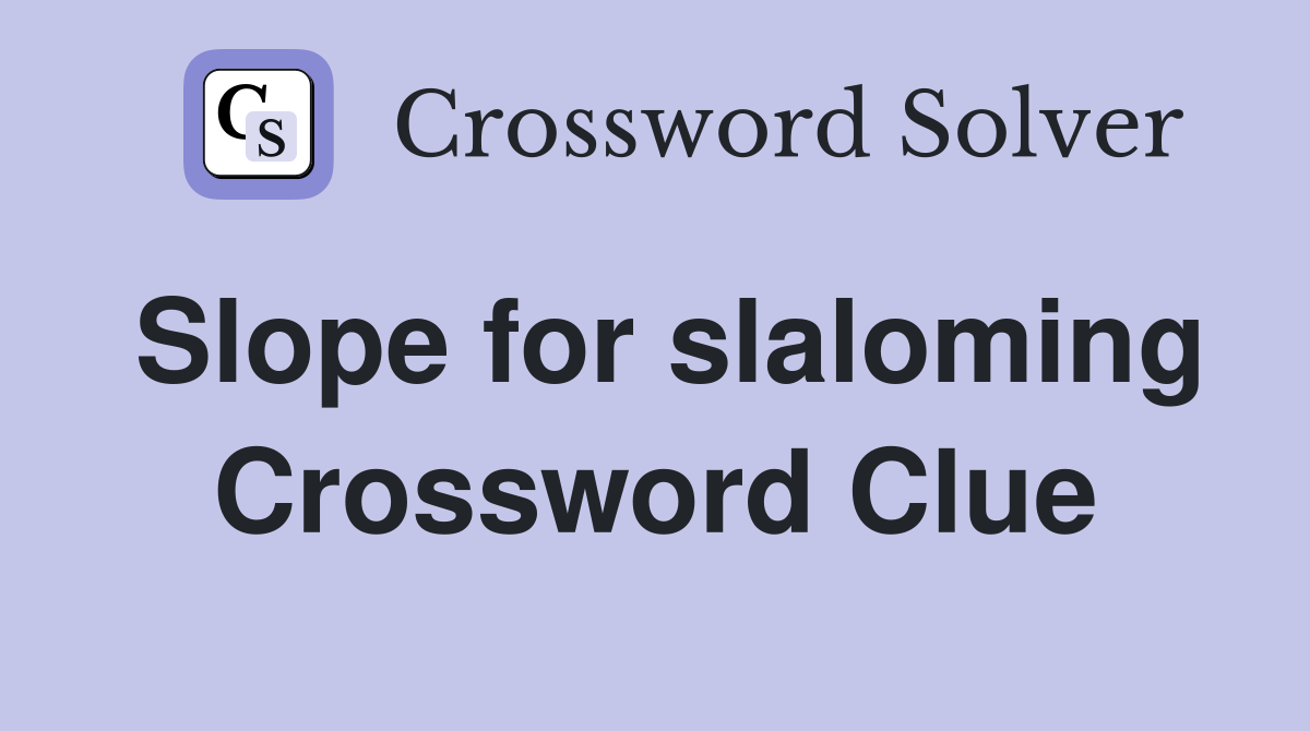 Slope for slaloming Crossword Clue