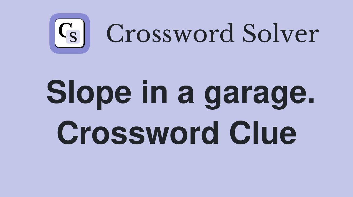 Slope in a garage. Crossword Clue