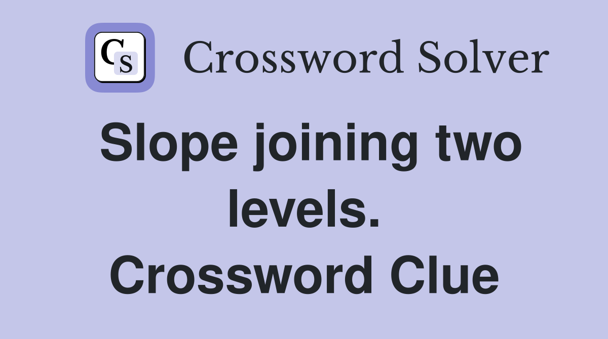 Slope joining two levels. Crossword Clue