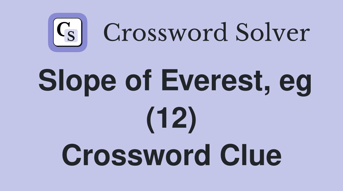 Slope of Everest, eg (12) Crossword Clue