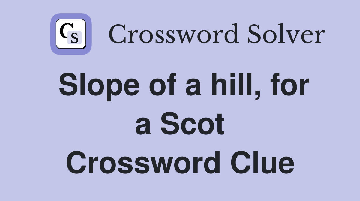 Slope of a hill, for a Scot Crossword Clue