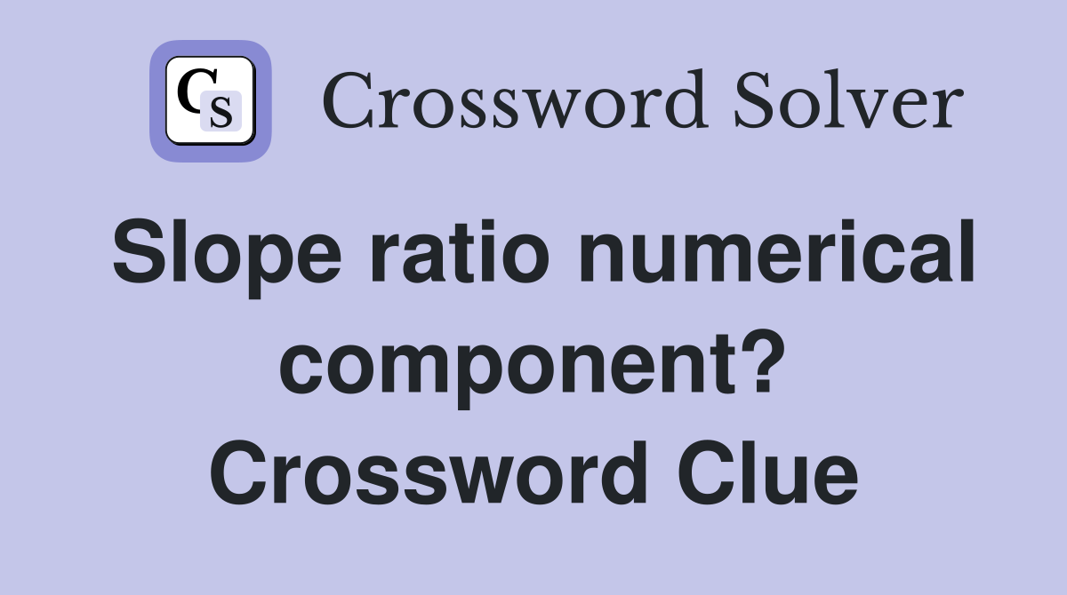 Slope ratio numerical component? Crossword Clue