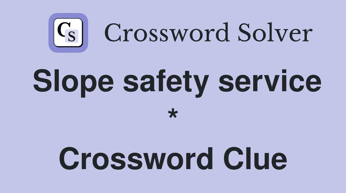 Slope safety service * Crossword Clue