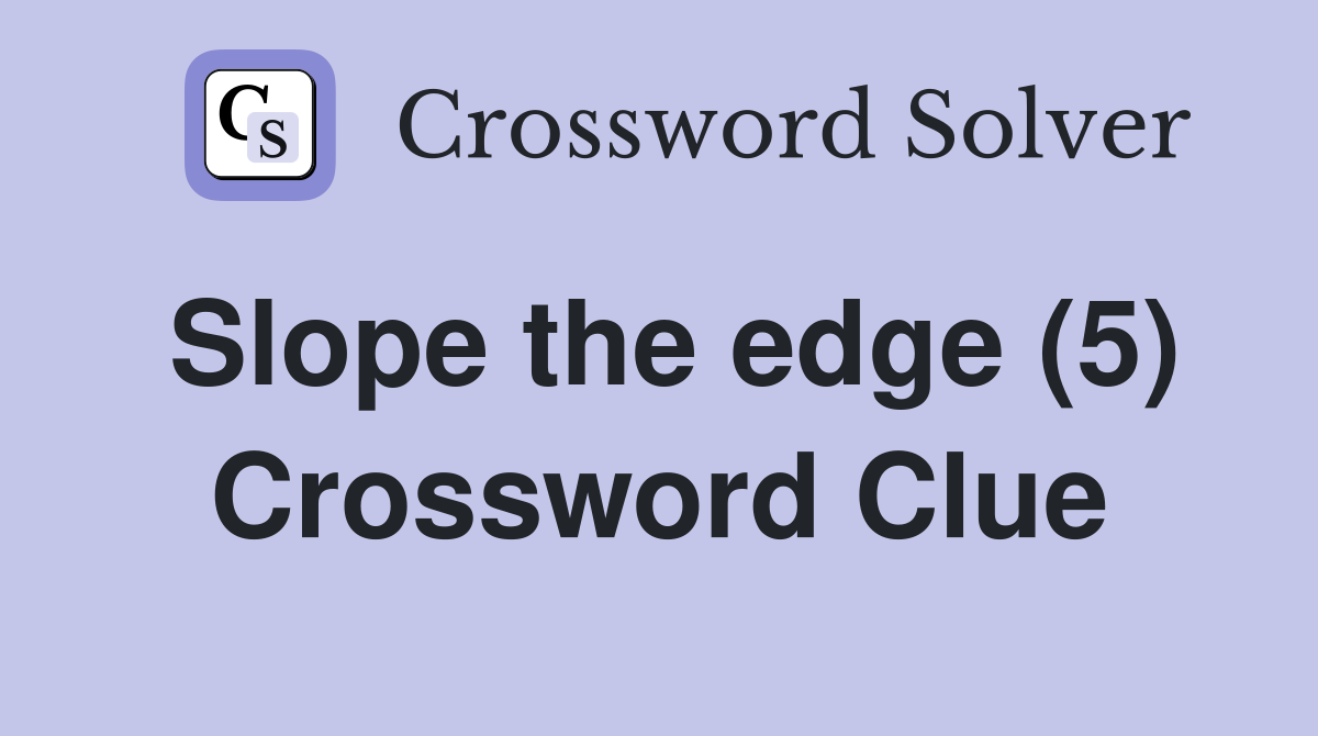Slope the edge (5) Crossword Clue