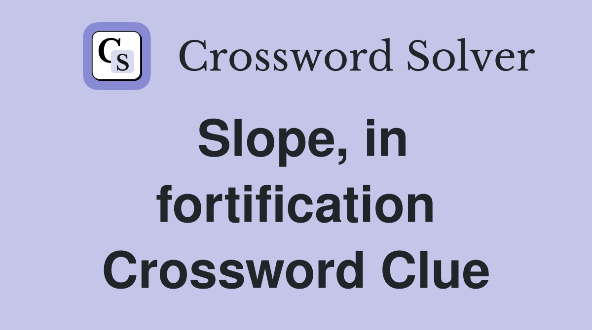 Slope, in fortification Crossword Clue