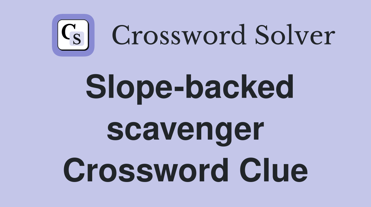 Slope-backed scavenger Crossword Clue