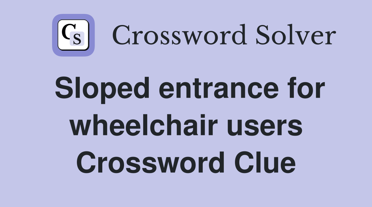 Sloped entrance for wheelchair users Crossword Clue