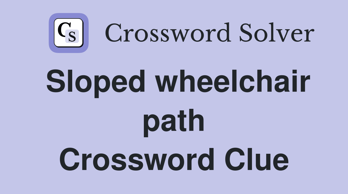 Sloped wheelchair path Crossword Clue