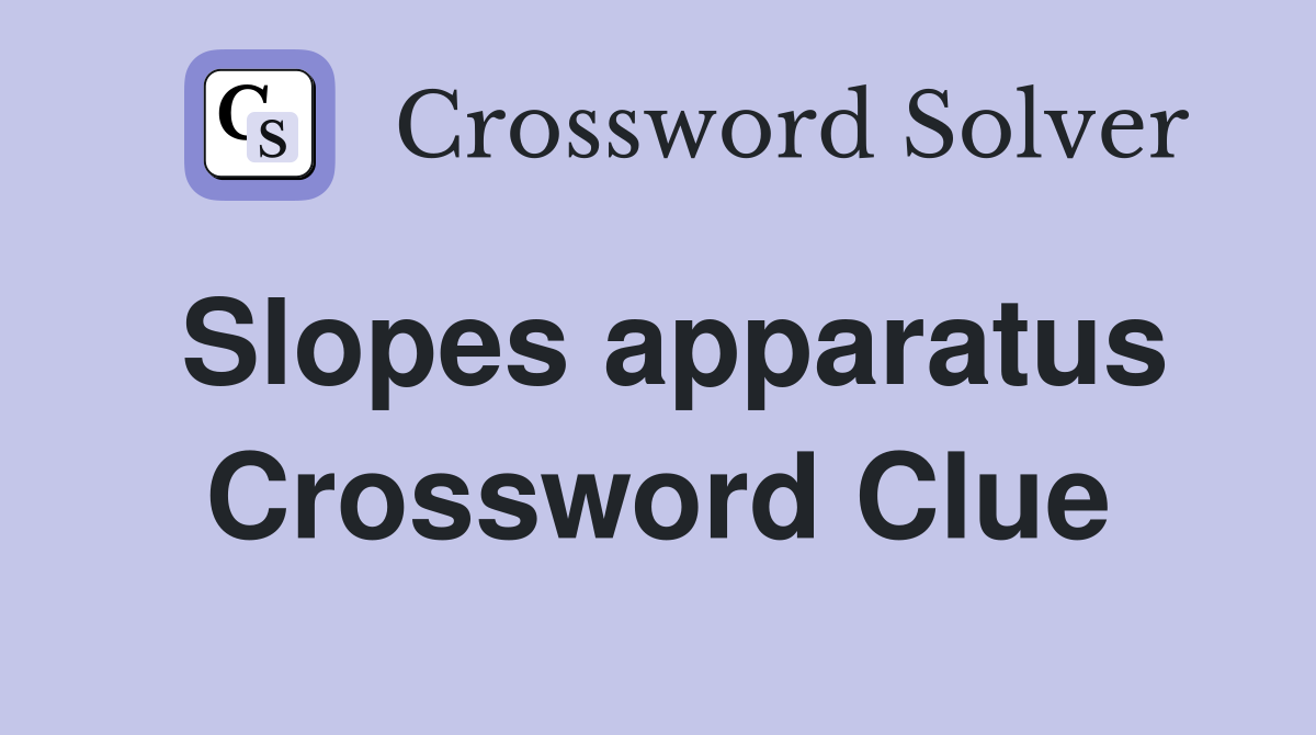 Slopes apparatus Crossword Clue