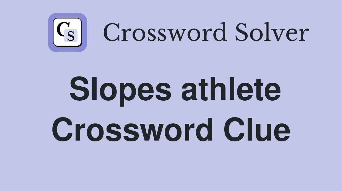 Slopes athlete Crossword Clue