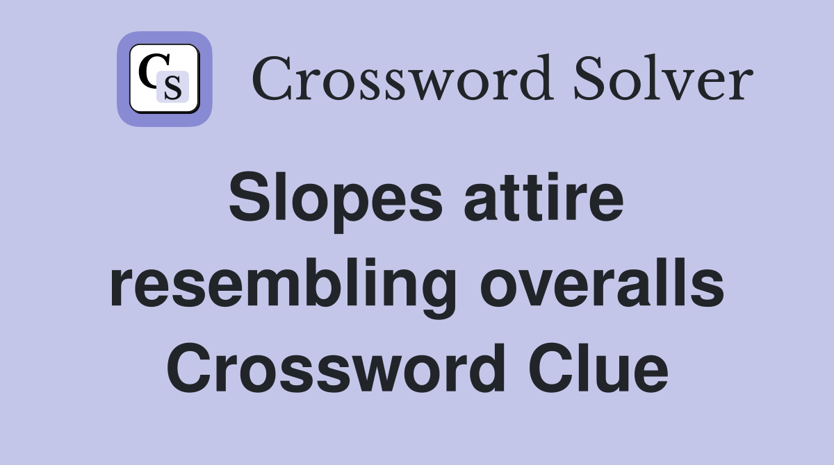 Slopes attire resembling overalls Crossword Clue
