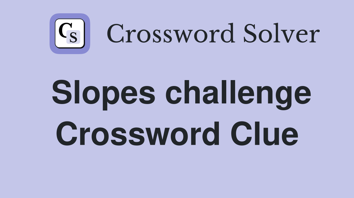 Slopes challenge Crossword Clue