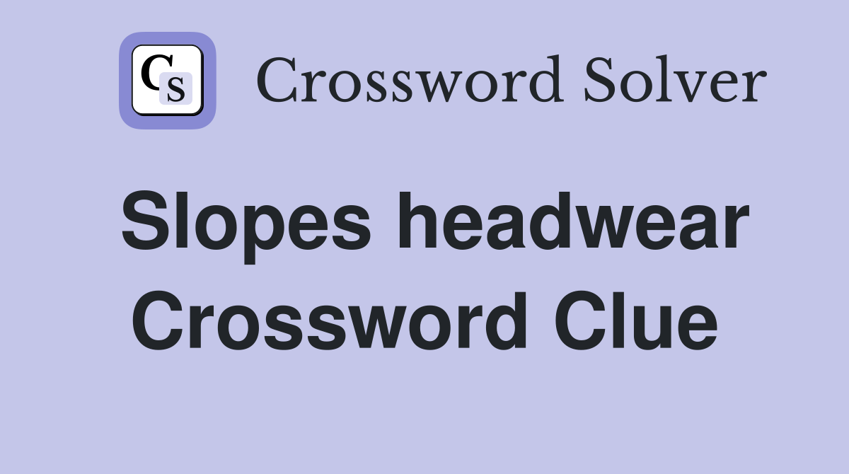 Slopes headwear Crossword Clue