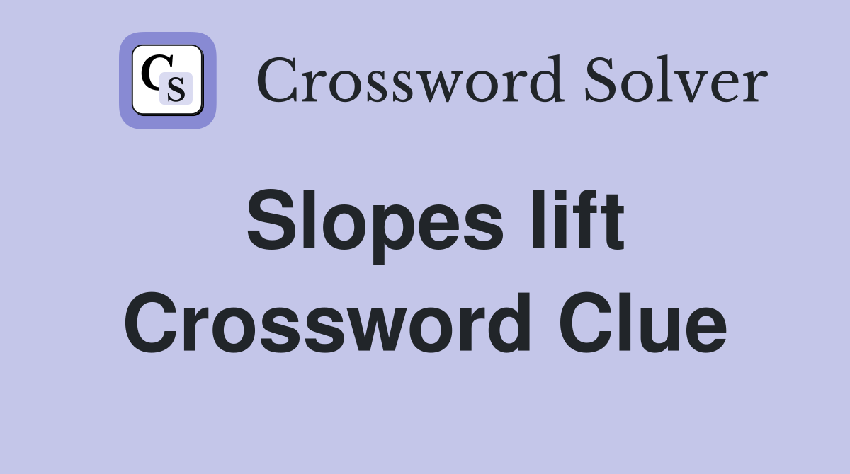 Slopes lift Crossword Clue