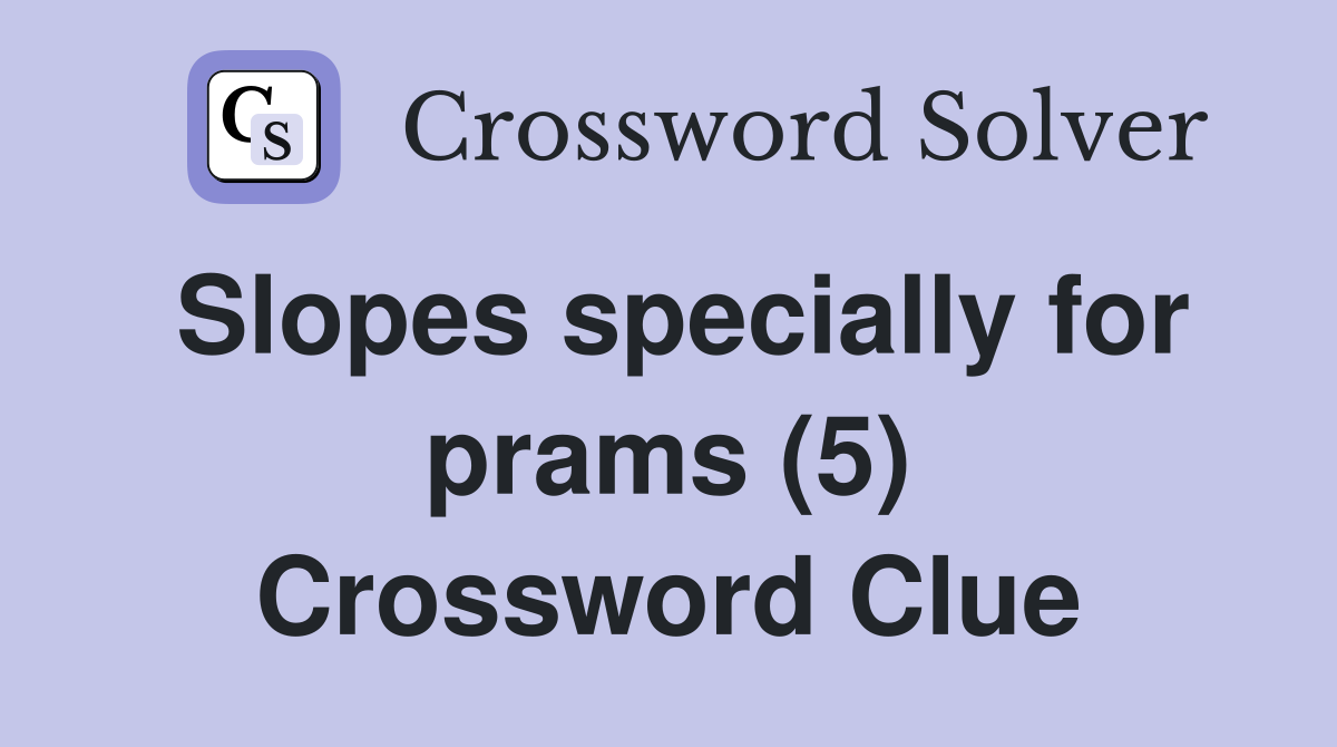 Slopes specially for prams (5) Crossword Clue
