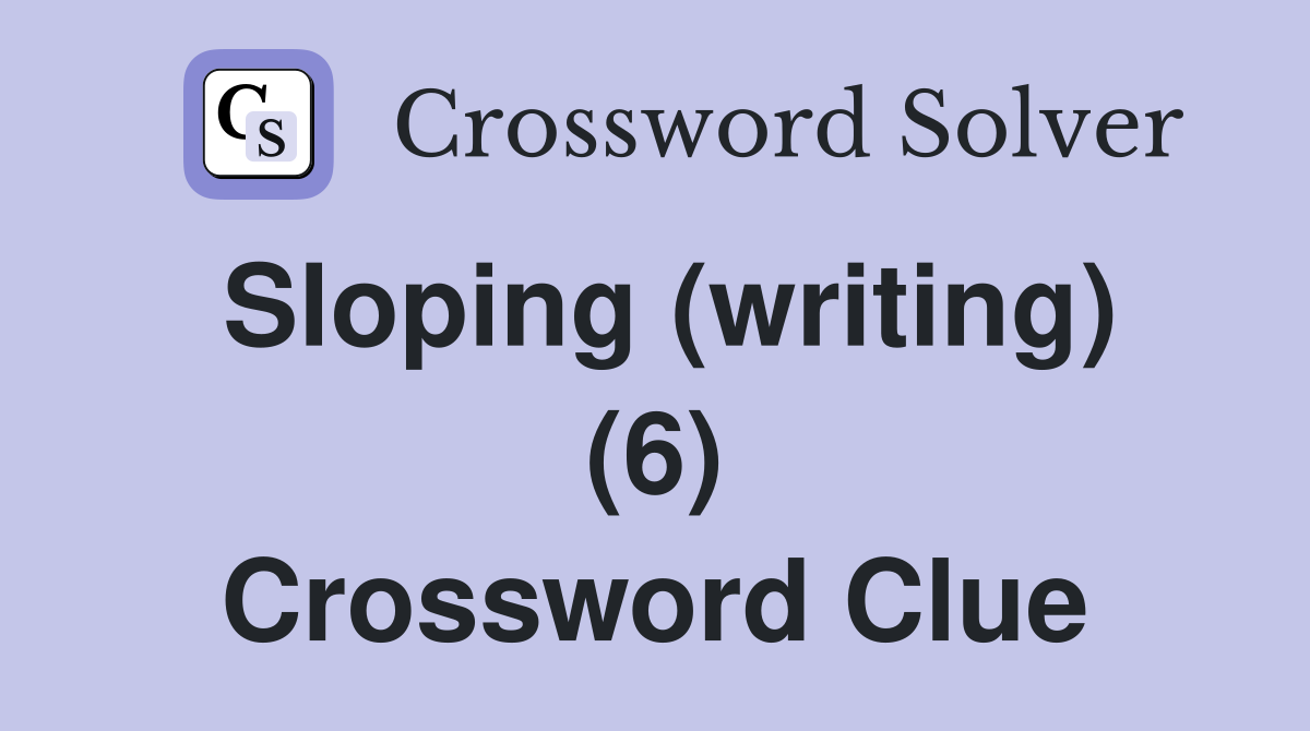 Sloping (writing) (6) Crossword Clue