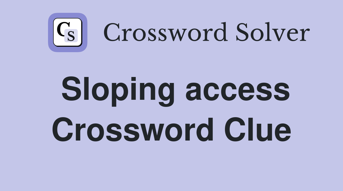 Sloping access Crossword Clue