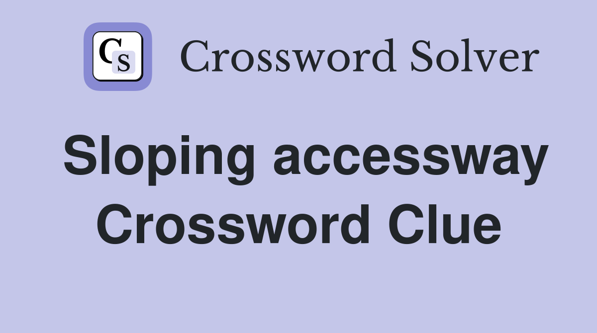Sloping accessway Crossword Clue Answers Crossword Solver