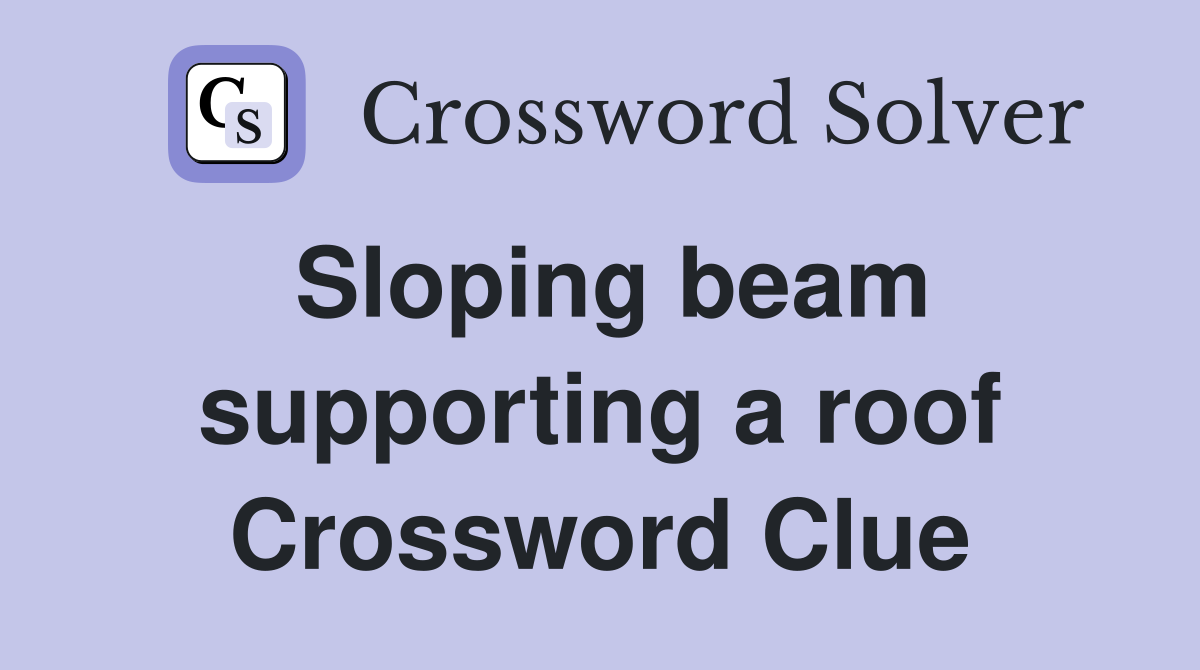 Sloping beam supporting a roof Crossword Clue
