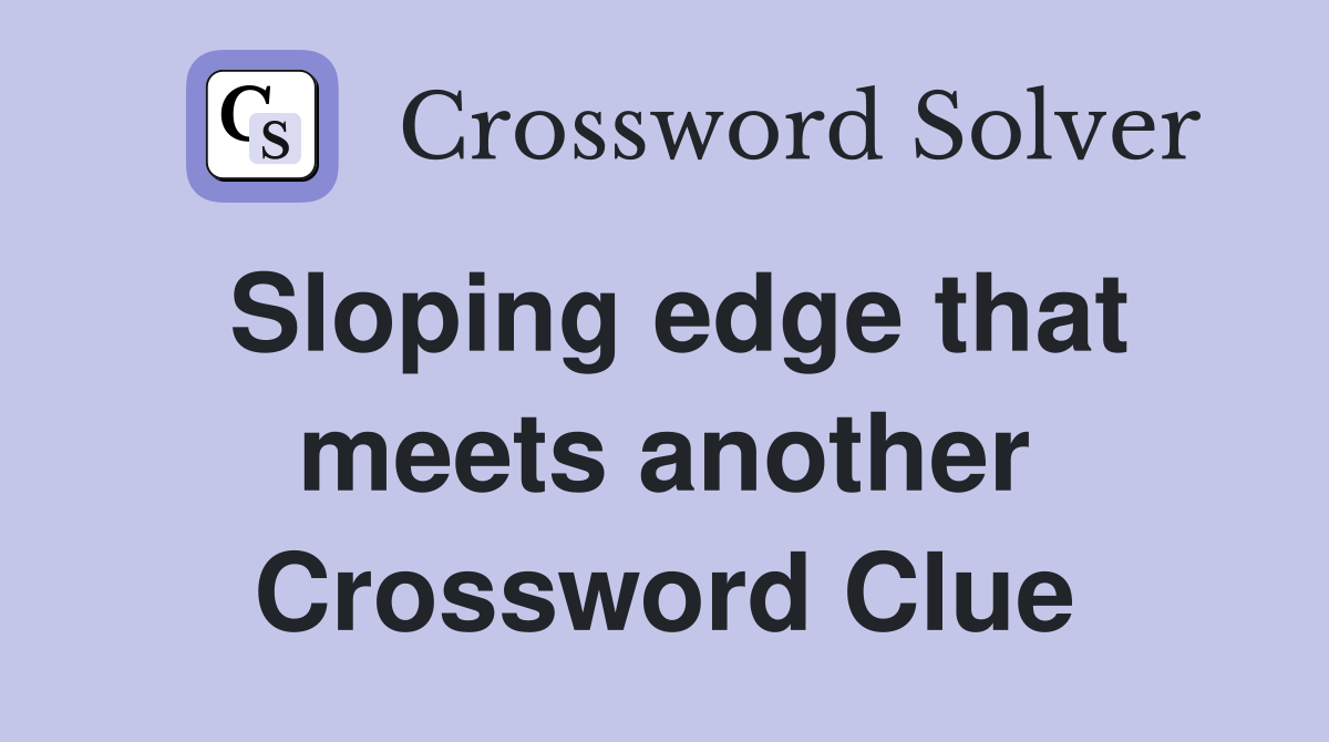 Sloping edge that meets another Crossword Clue
