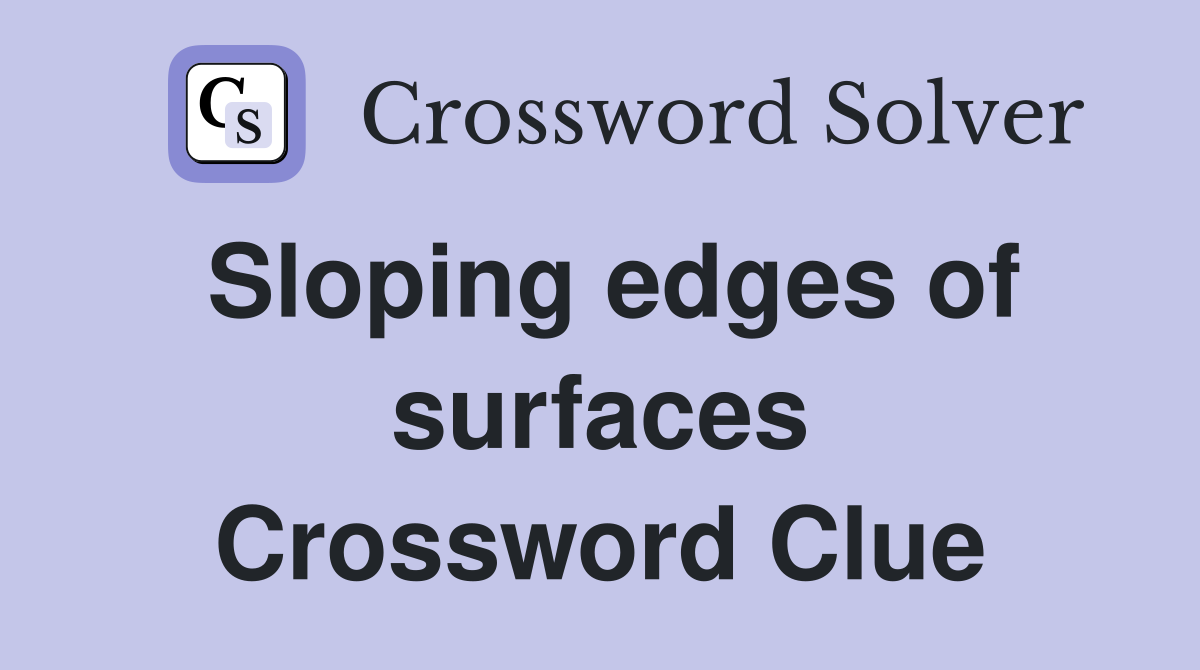 Sloping edges of surfaces Crossword Clue