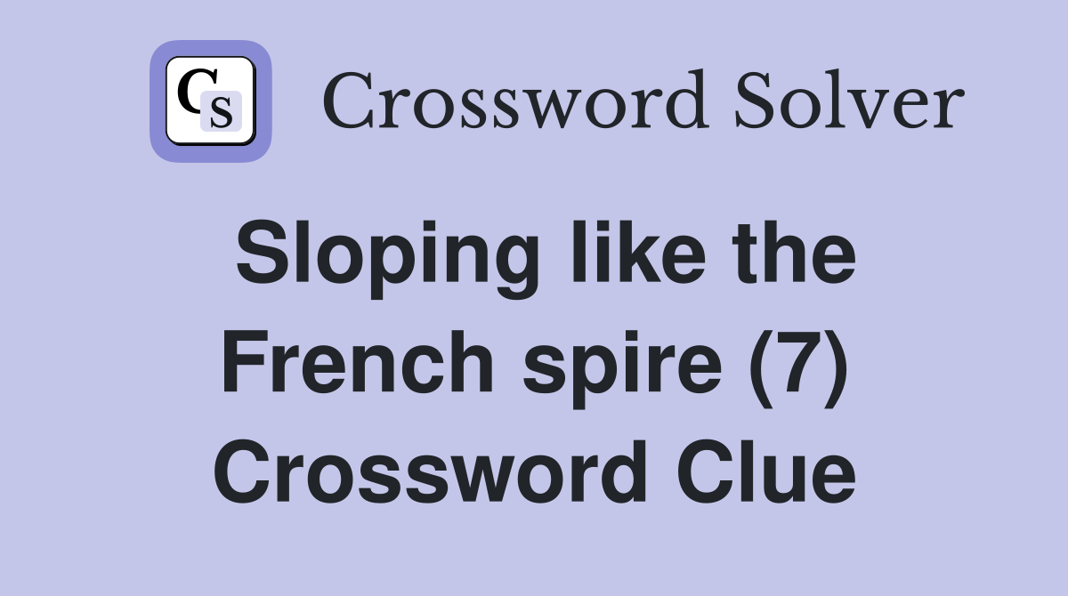 Sloping like the French spire (7) Crossword Clue