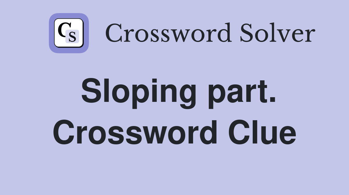 Sloping part. Crossword Clue