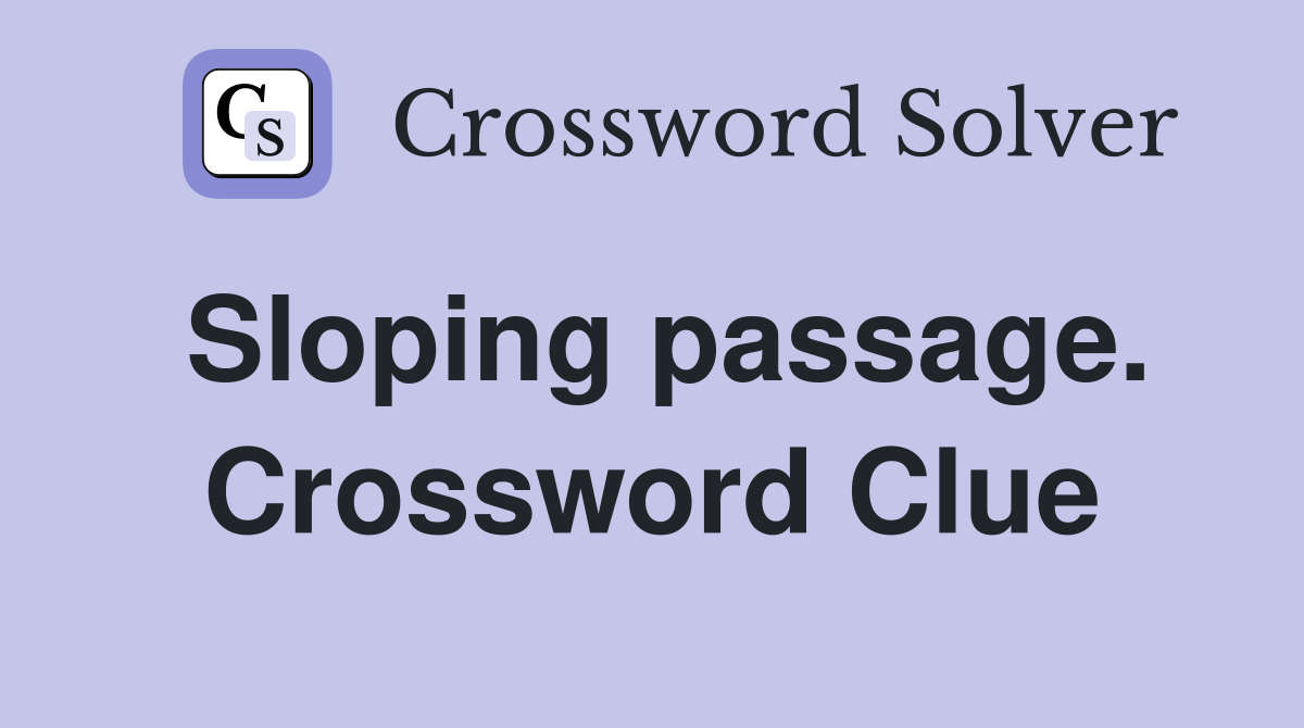 Sloping passage. Crossword Clue