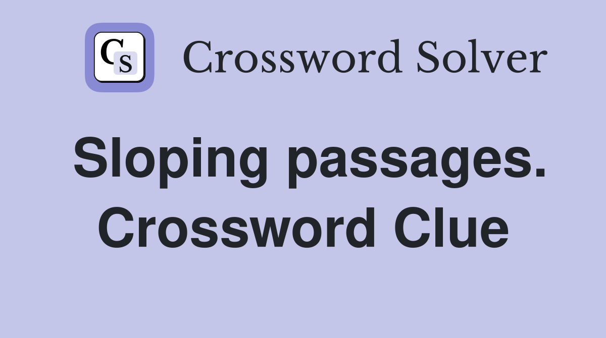 Sloping passages. Crossword Clue
