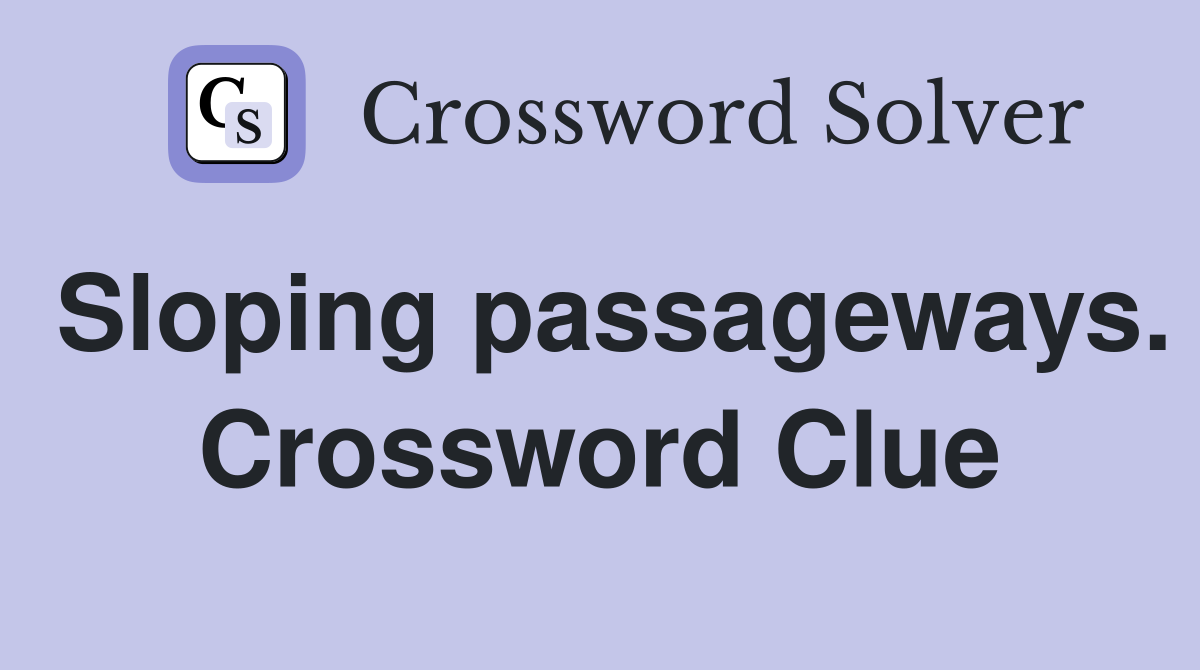Sloping passageways. Crossword Clue