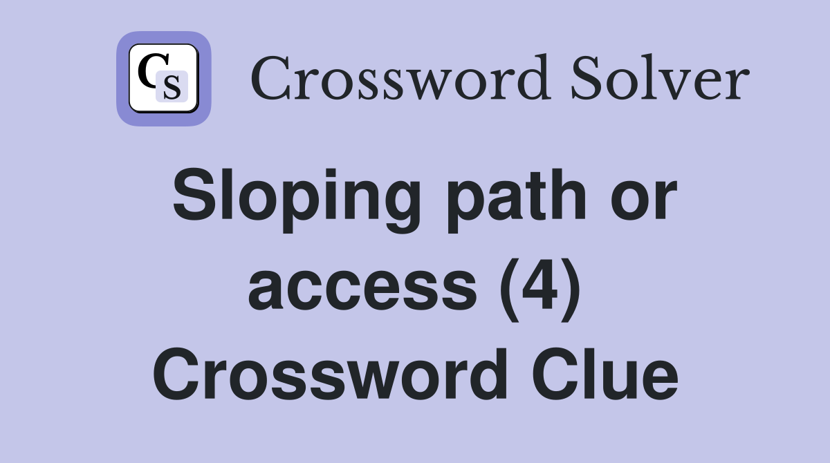 Sloping path or access (4) Crossword Clue