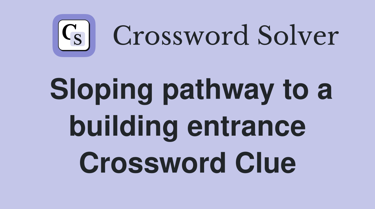 Sloping pathway to a building entrance Crossword Clue