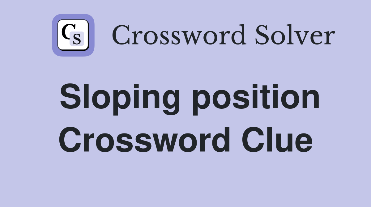 Sloping position Crossword Clue