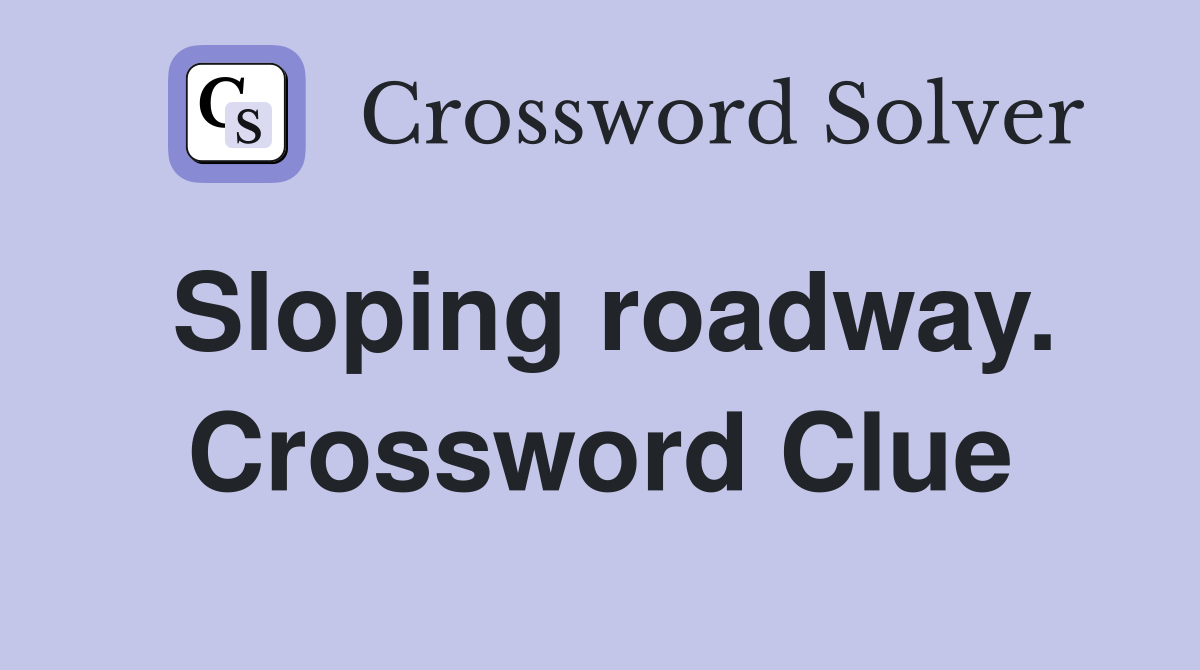 Sloping roadway. Crossword Clue