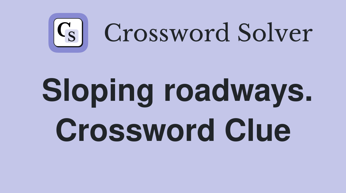 Sloping roadways. Crossword Clue