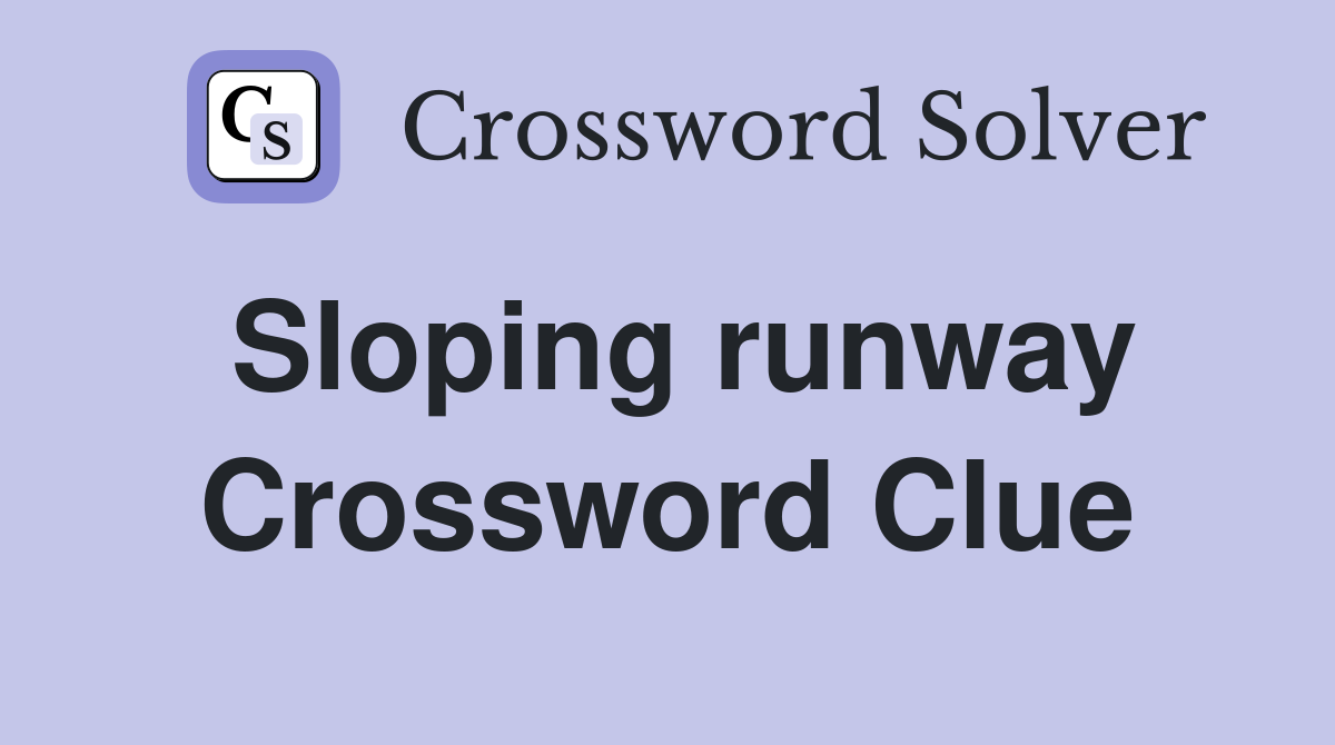 Sloping runway Crossword Clue