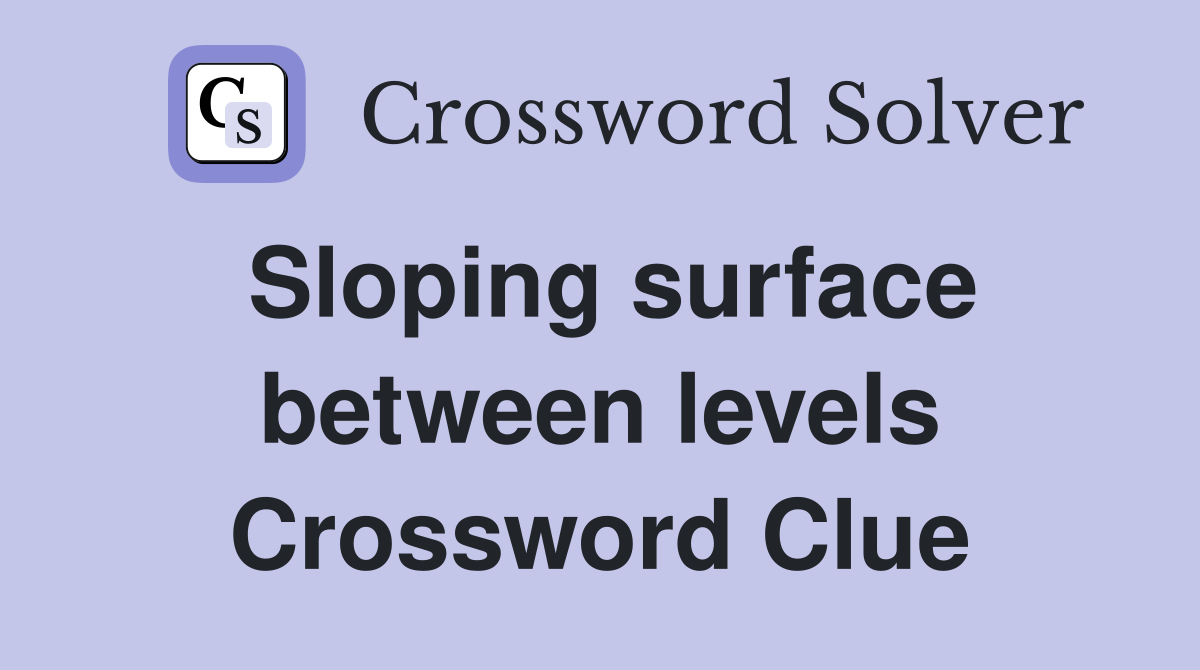 Sloping surface between levels Crossword Clue