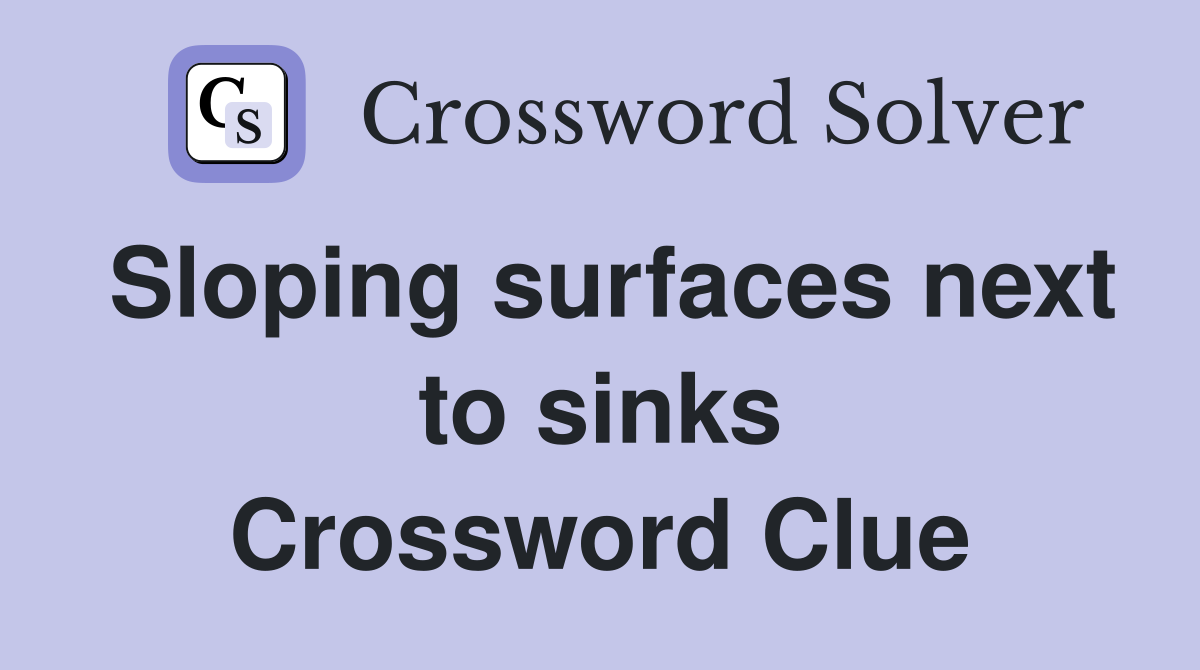Sloping surfaces next to sinks Crossword Clue