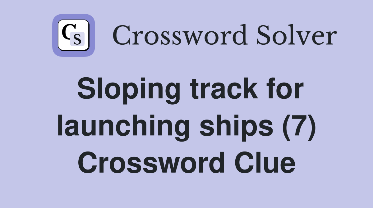 Sloping track for launching ships (7) Crossword Clue