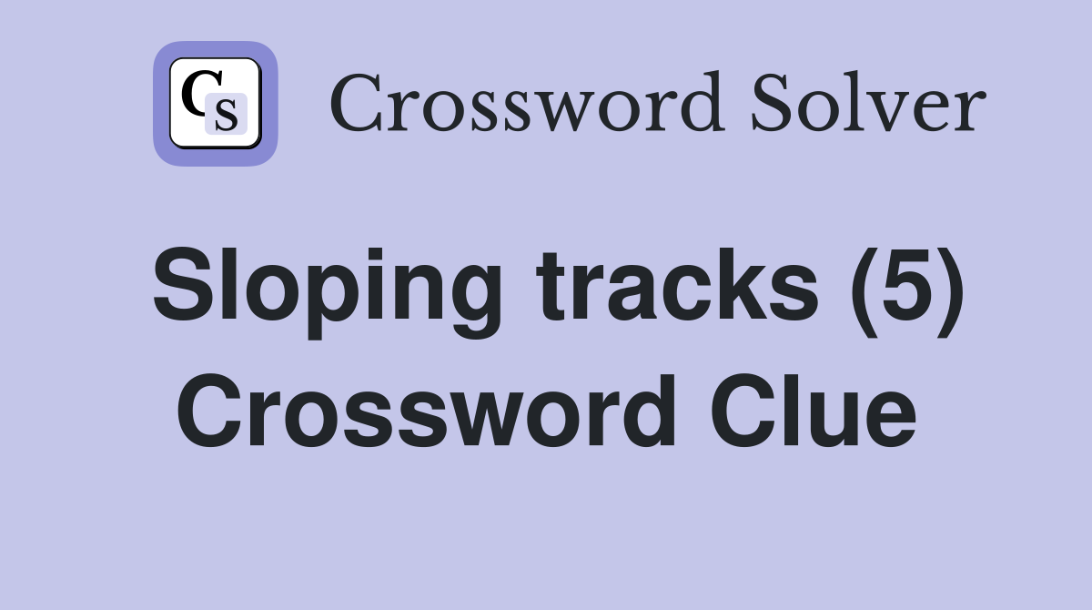 Sloping tracks (5) Crossword Clue