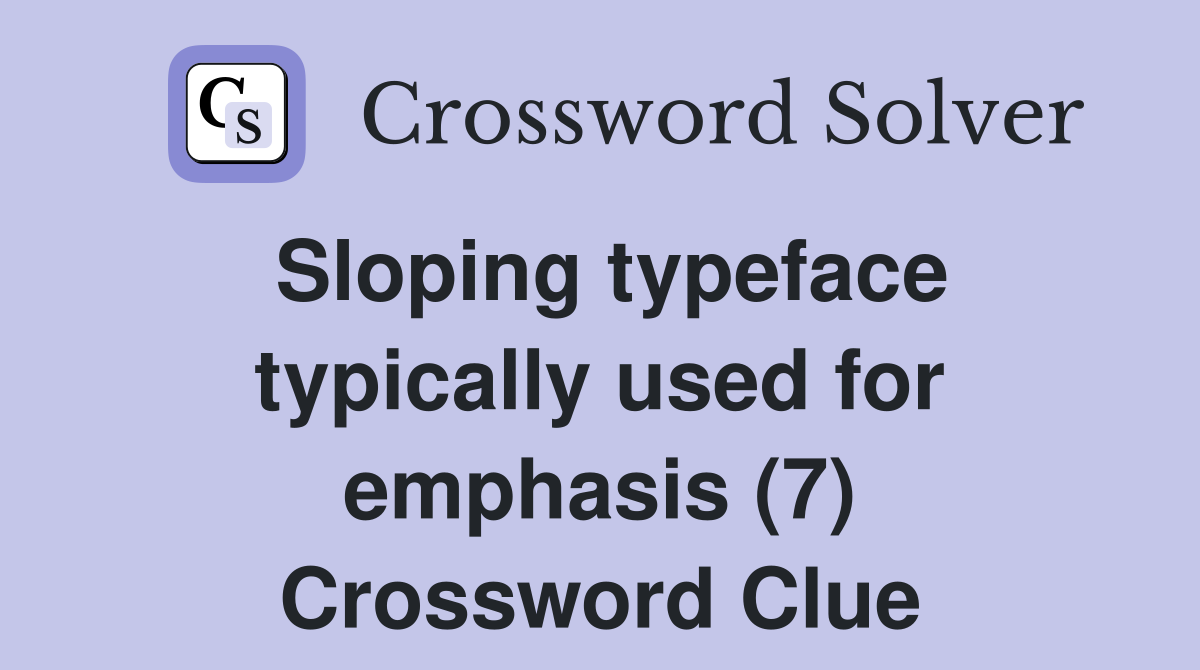 Sloping typeface typically used for emphasis (7) Crossword Clue
