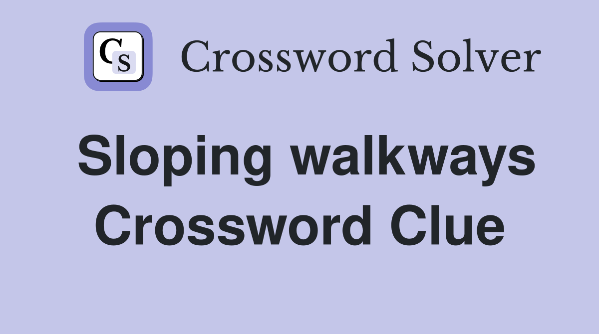 Sloping walkways Crossword Clue