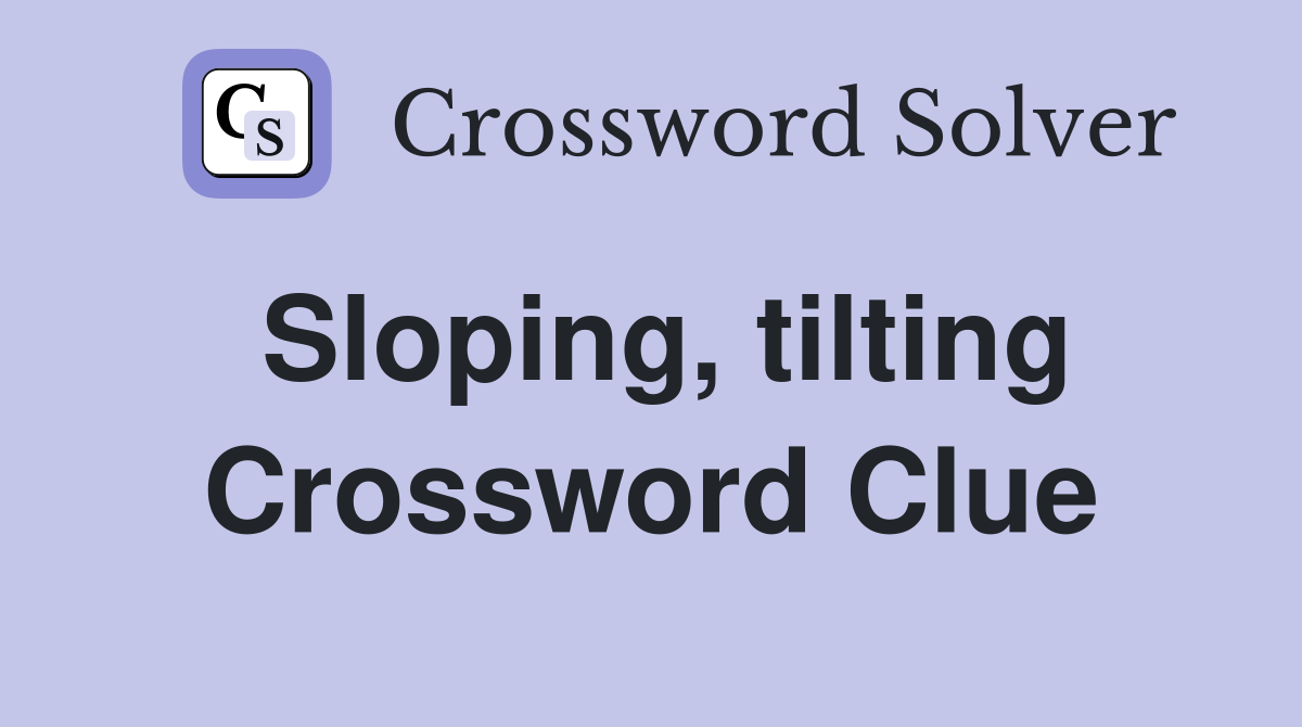 Sloping, tilting Crossword Clue