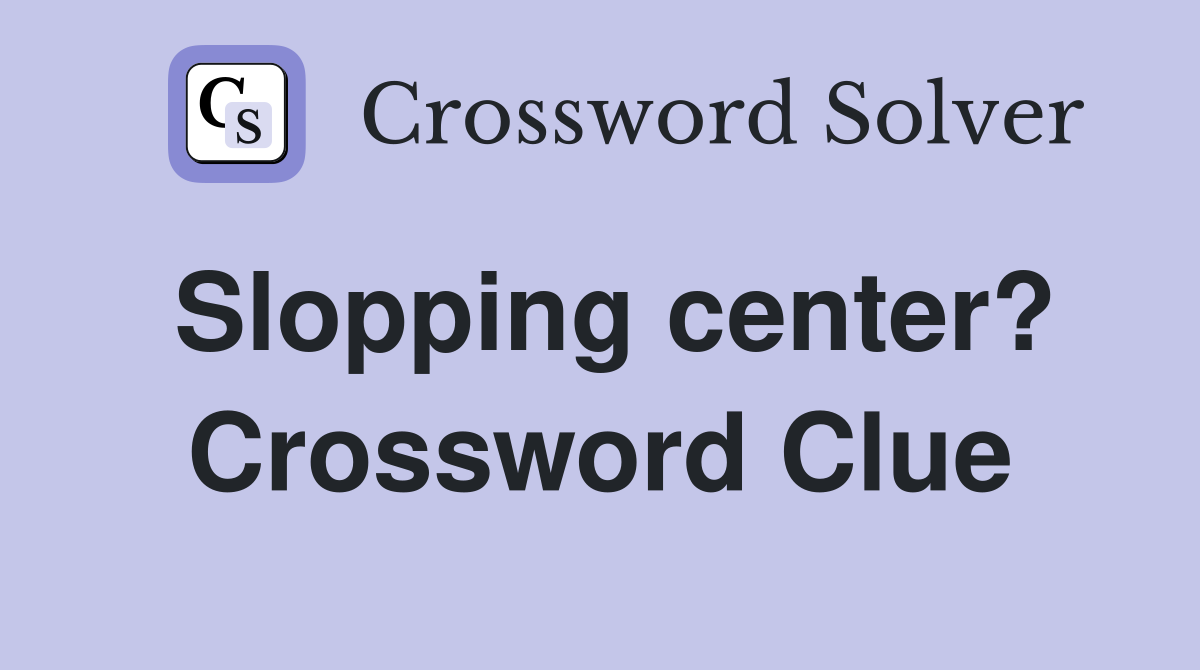 Slopping center? Crossword Clue