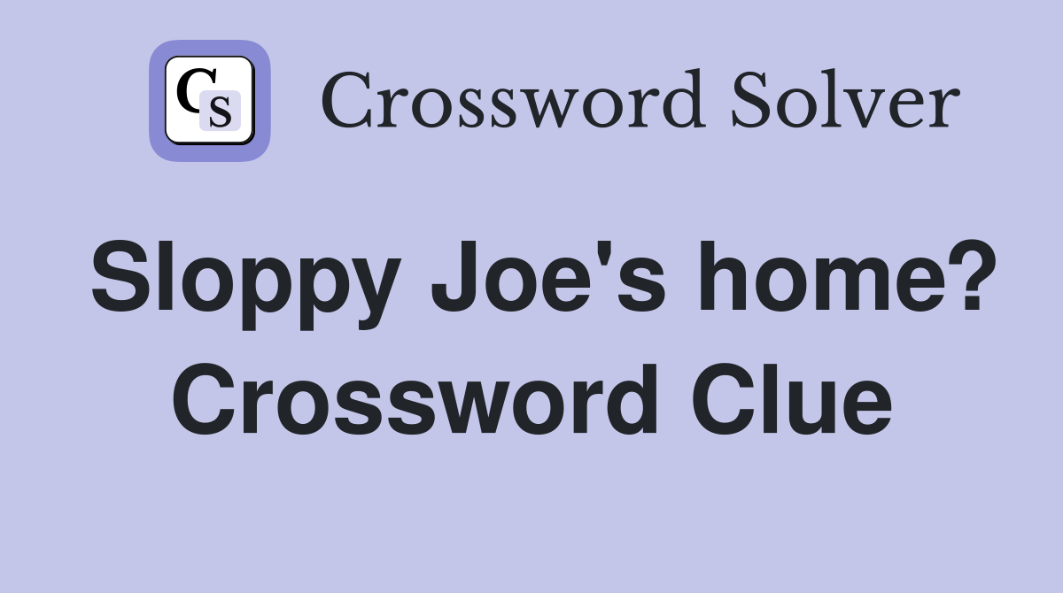 Sloppy Joe's home? Crossword Clue