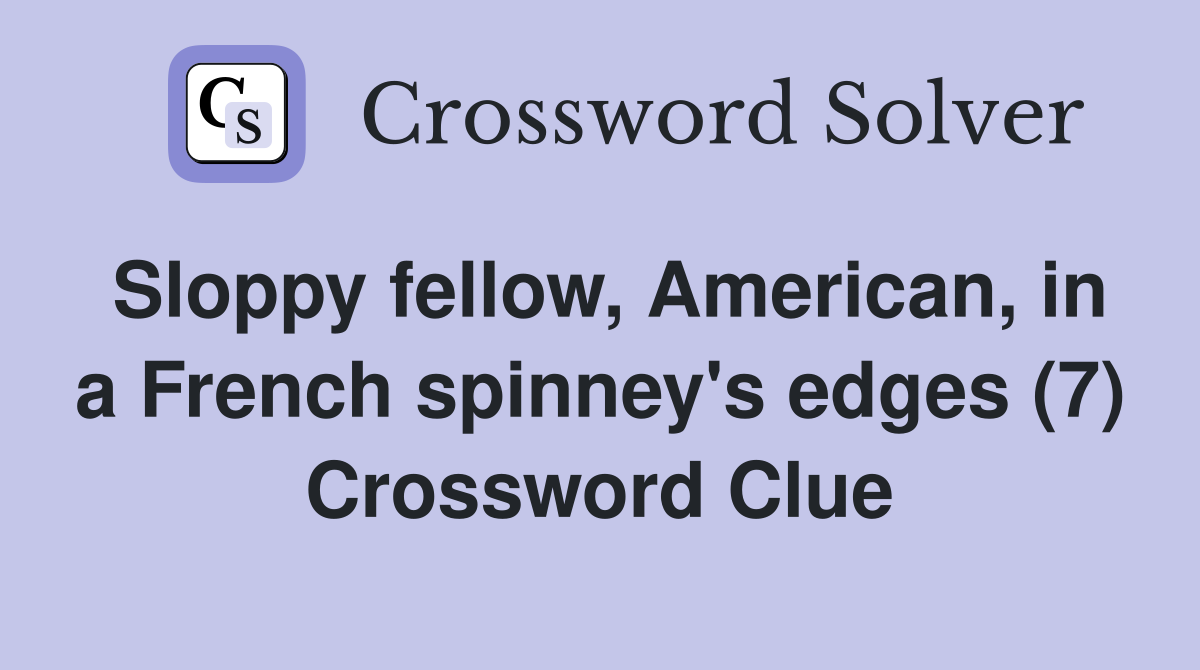 Sloppy fellow, American, in a French spinney's edges (7) Crossword Clue