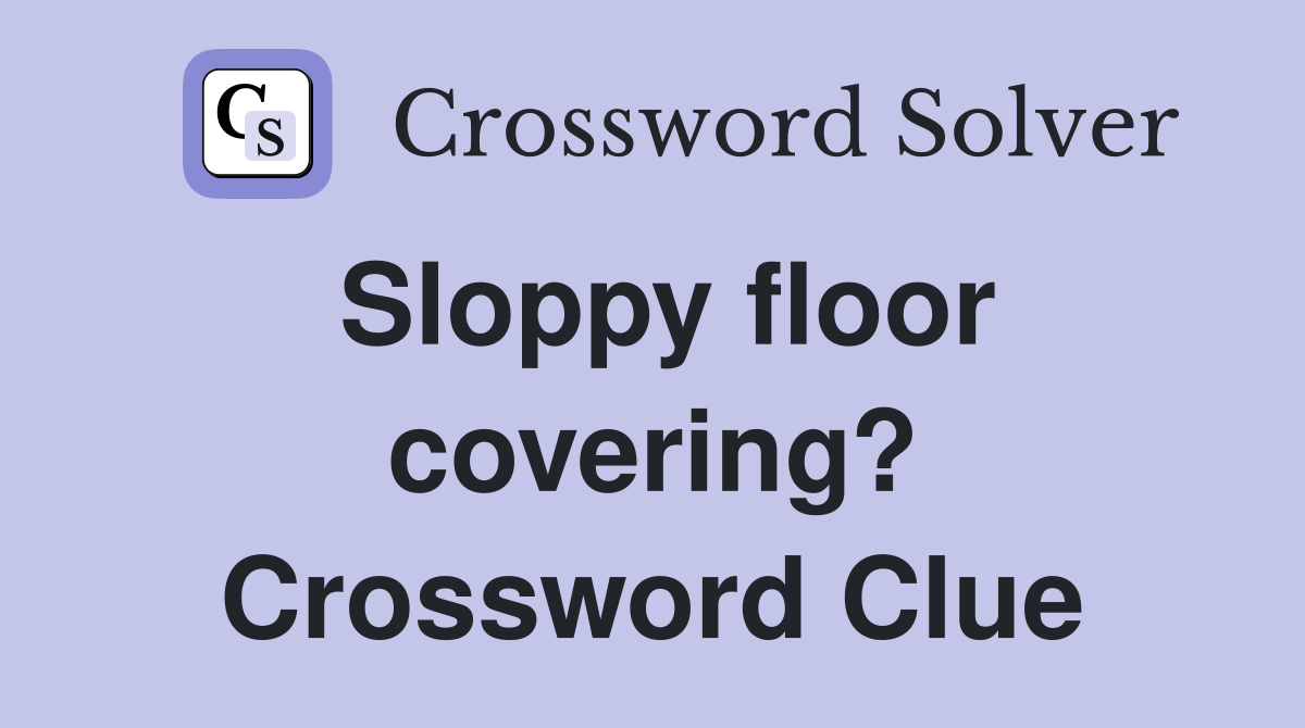 Sloppy floor covering? Crossword Clue
