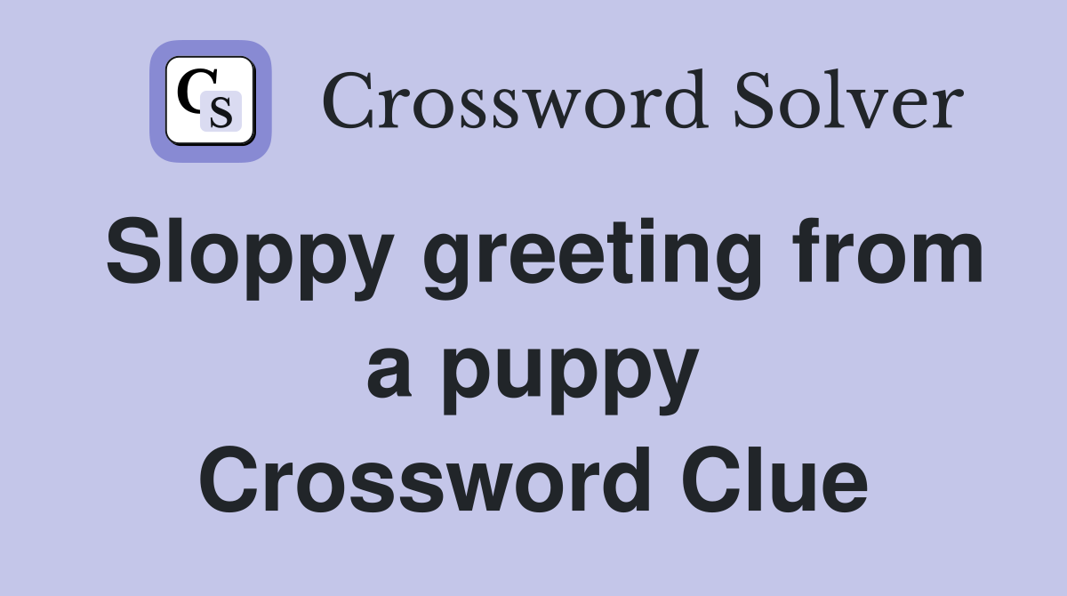 Sloppy greeting from a puppy Crossword Clue
